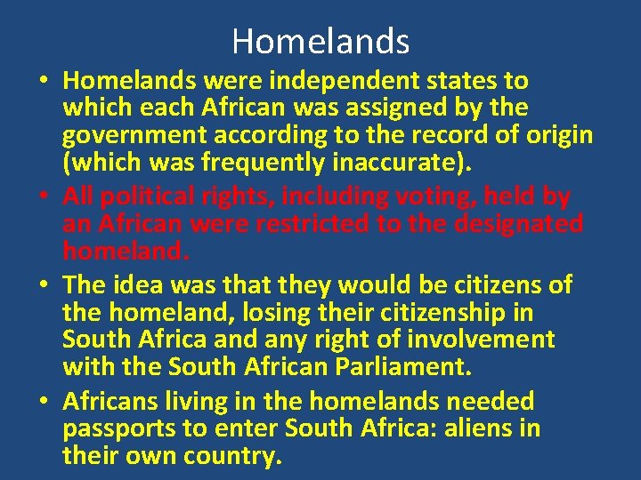 Homelands • Homelands were independent states to which each African was assigned by the