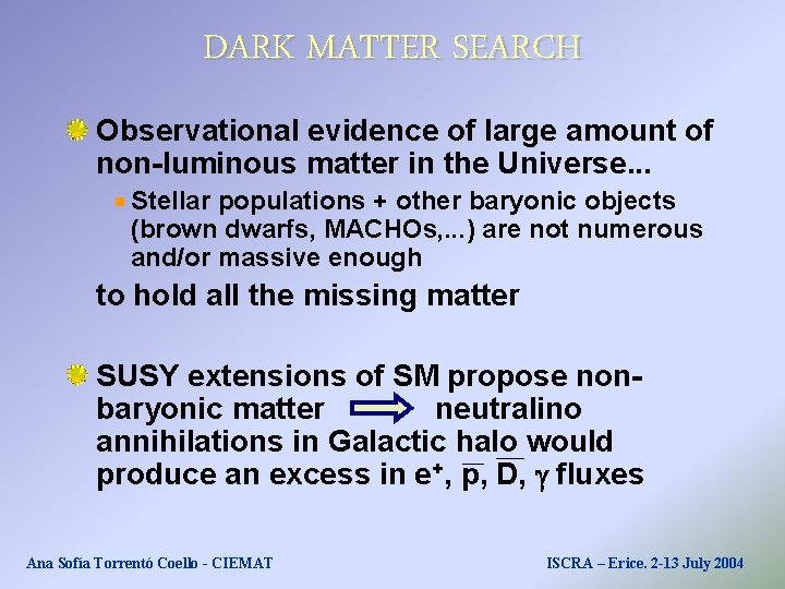 DARK MATTER SEARCH Observational evidence of large amount of non-luminous matter in the Universe. DARK MATTER SEARCH Observational evidence of large amount of non-luminous matter in the Universe.