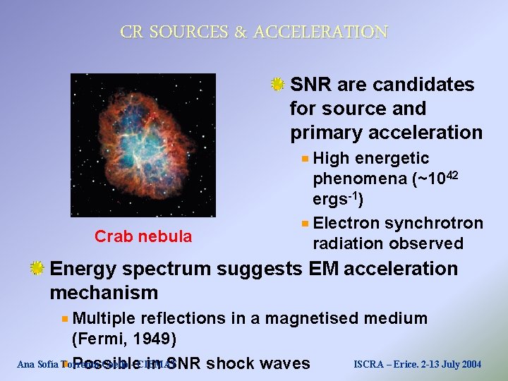 CR SOURCES & ACCELERATION SNR are candidates for source and primary acceleration Crab nebula CR SOURCES & ACCELERATION SNR are candidates for source and primary acceleration Crab nebula