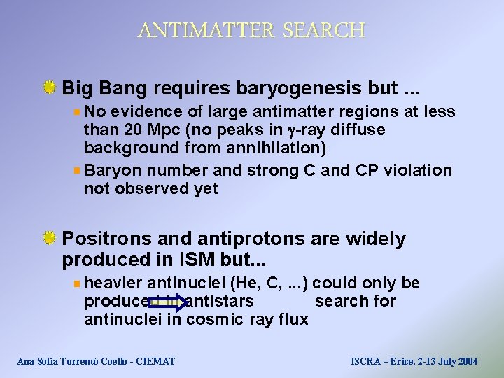 ANTIMATTER SEARCH Big Bang requires baryogenesis but. . . No evidence of large antimatter ANTIMATTER SEARCH Big Bang requires baryogenesis but. . . No evidence of large antimatter