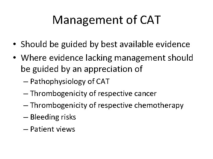 Management of CAT • Should be guided by best available evidence • Where evidence