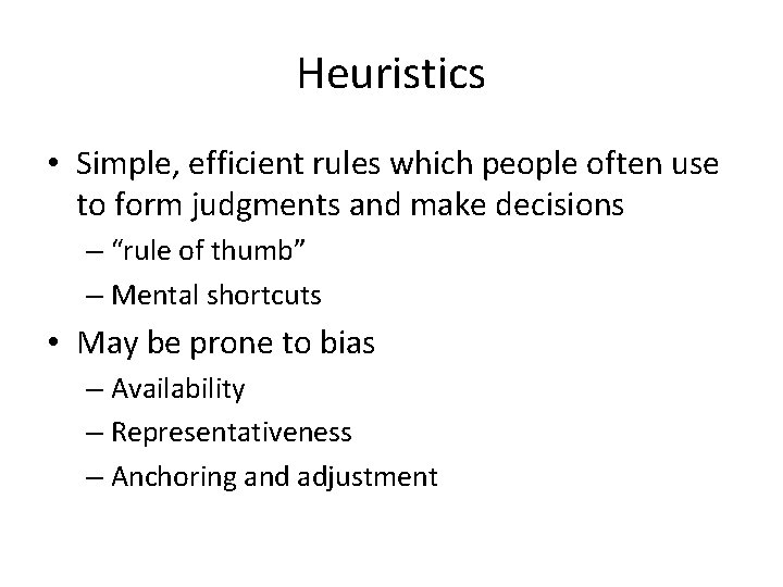 Heuristics • Simple, efficient rules which people often use to form judgments and make