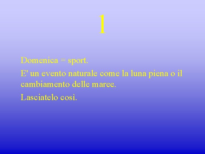 1 Domenica = sport. E' un evento naturale come la luna piena o il