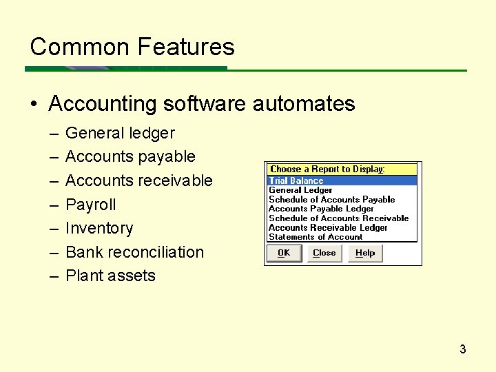 Common Features • Accounting software automates – – – – General ledger Accounts payable