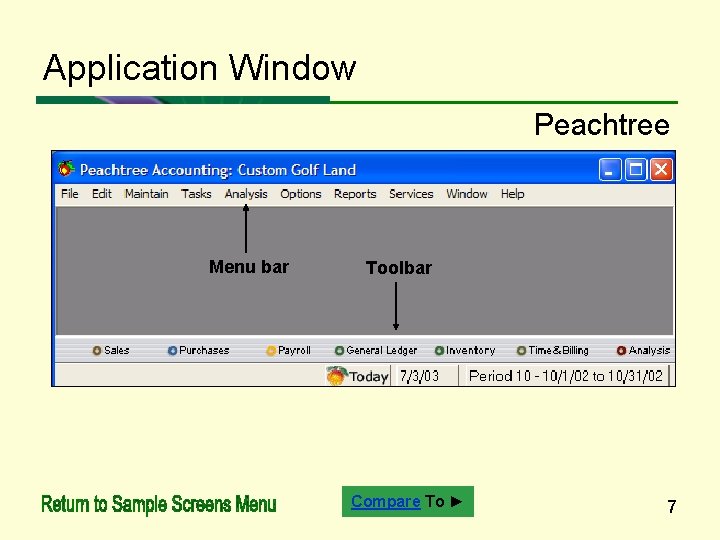 Application Window Peachtree Menu bar Toolbar Compare To ► 7 