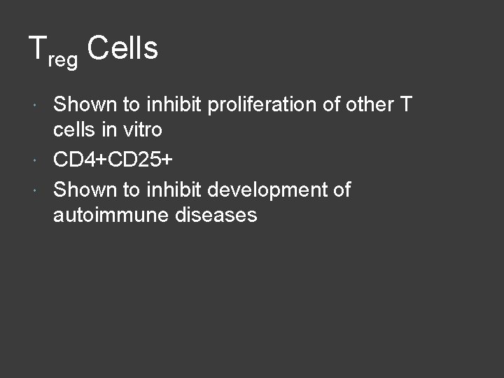 Treg Cells Shown to inhibit proliferation of other T cells in vitro CD 4+CD