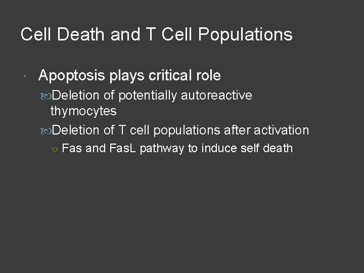 Cell Death and T Cell Populations Apoptosis plays critical role Deletion of potentially autoreactive