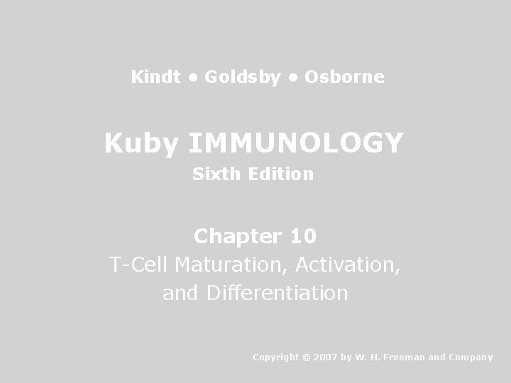 Kindt • Goldsby • Osborne Kuby IMMUNOLOGY Sixth Edition Chapter 10 T-Cell Maturation, Activation,