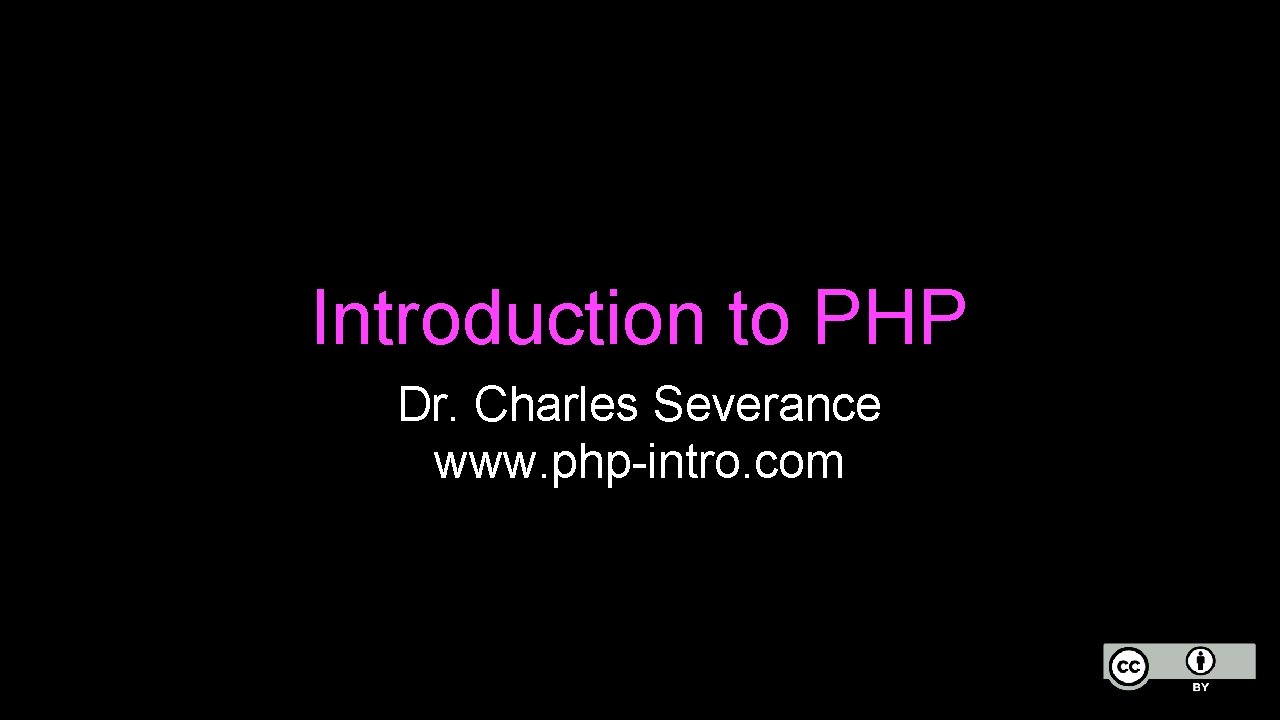 Introduction to PHP Dr. Charles Severance www. php-intro. com 