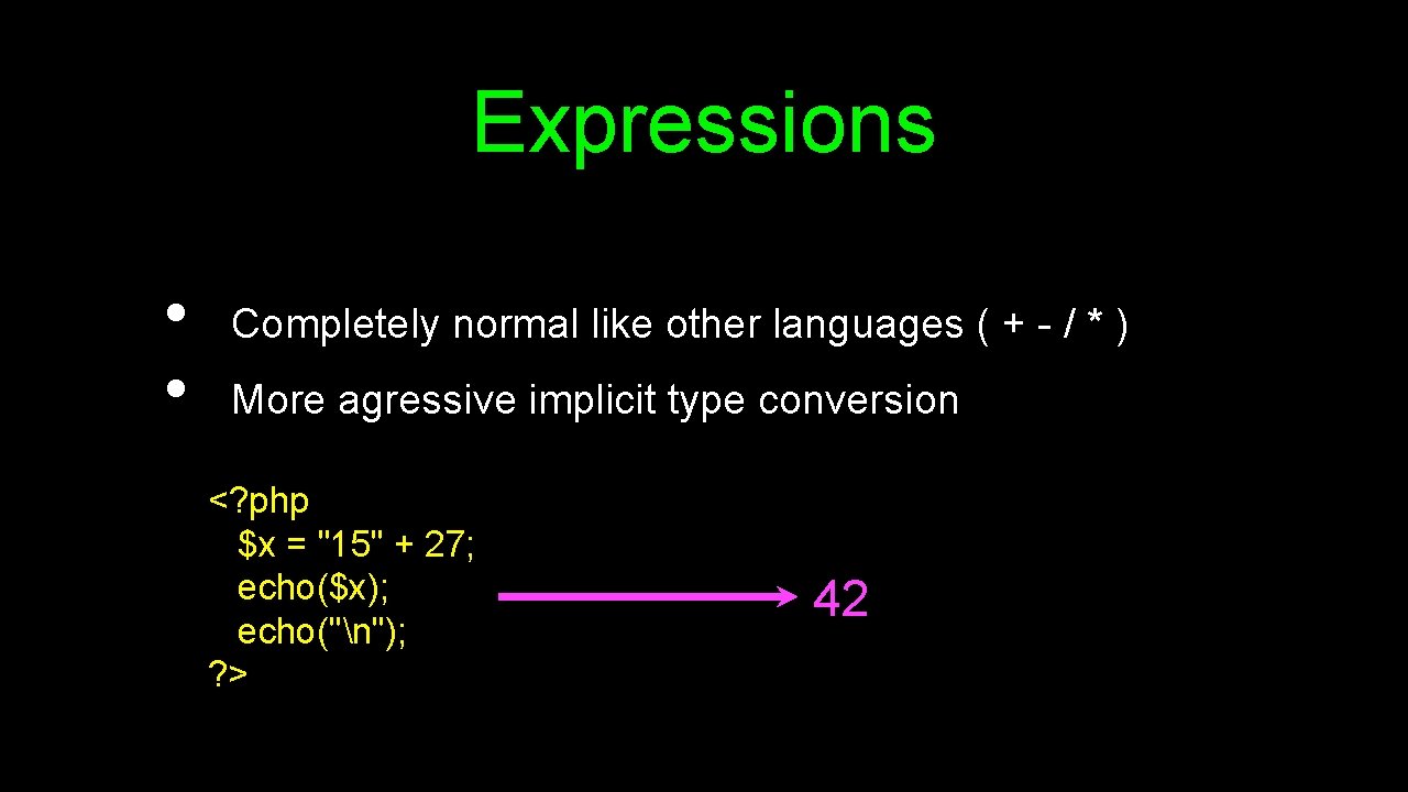 Expressions • • Completely normal like other languages ( + - / * )