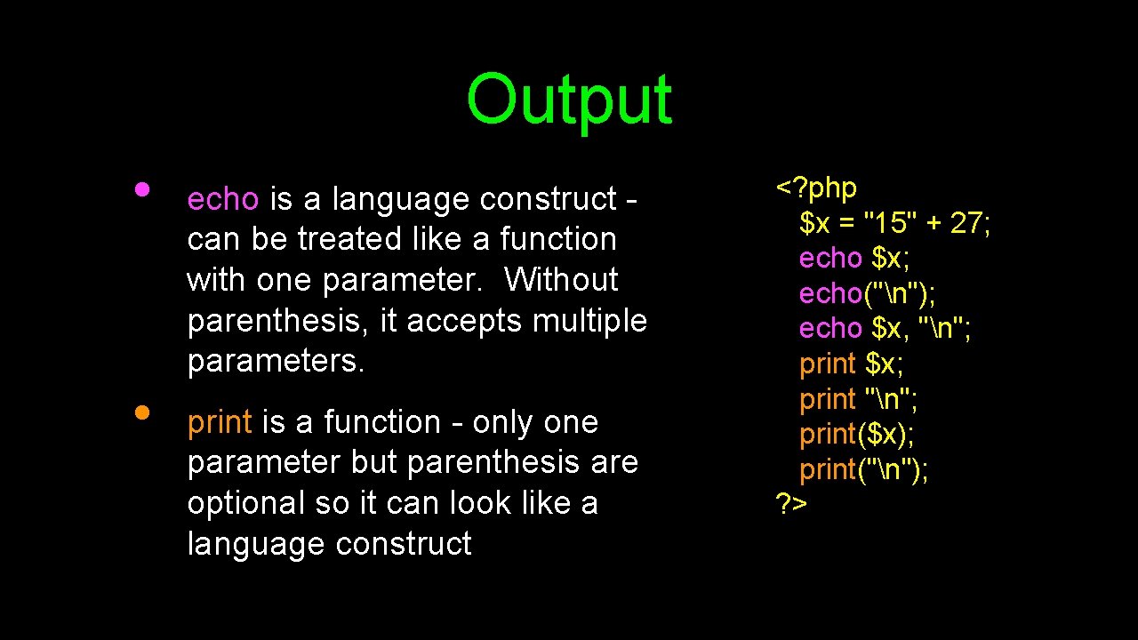 Output • • echo is a language construct - can be treated like a