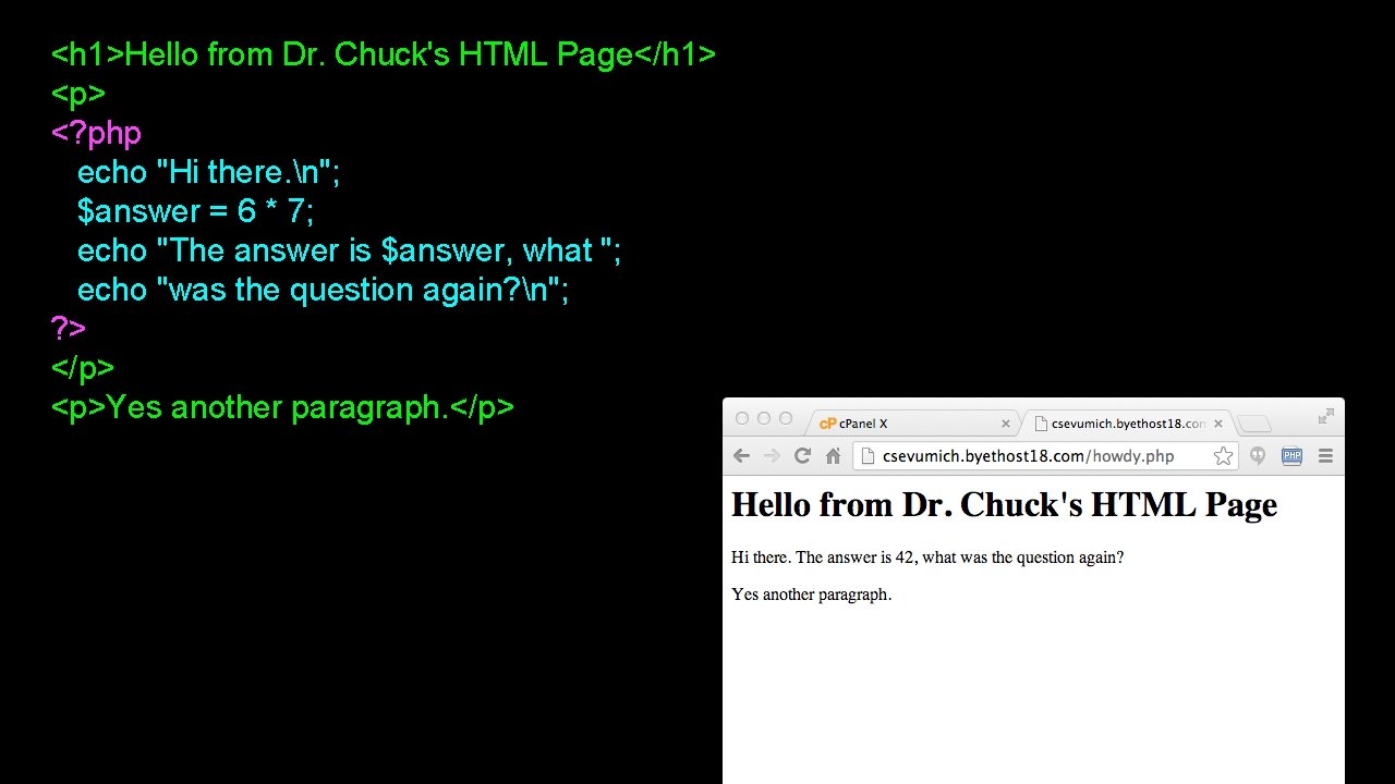 <h 1>Hello from Dr. Chuck's HTML Page</h 1> <p> <? php echo "Hi there.
