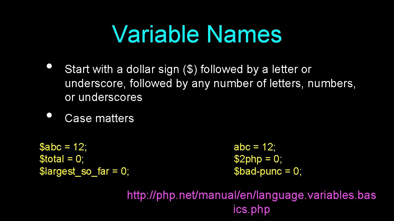 Variable Names • • Start with a dollar sign ($) followed by a letter