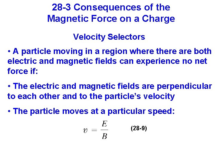 28 -3 Consequences of the Magnetic Force on a Charge Velocity Selectors • A