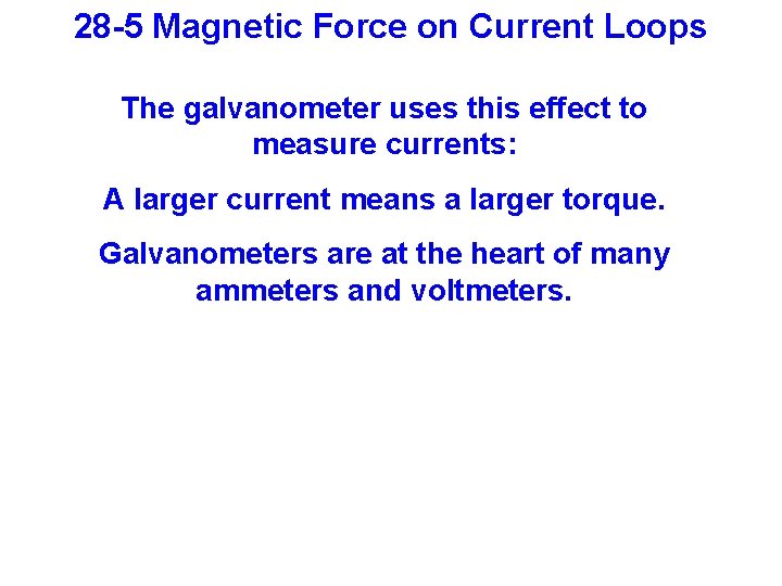 28 -5 Magnetic Force on Current Loops The galvanometer uses this effect to measure