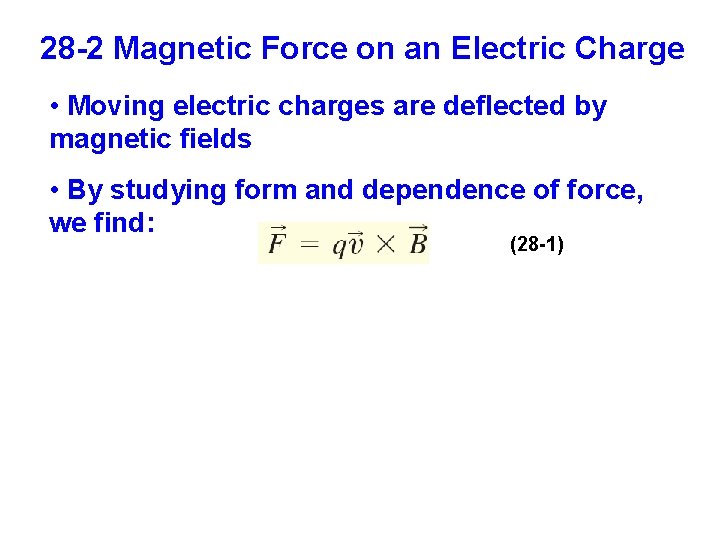 28 -2 Magnetic Force on an Electric Charge • Moving electric charges are deflected