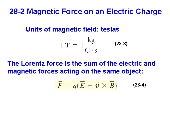 28 -2 Magnetic Force on an Electric Charge Units of magnetic field: teslas (28