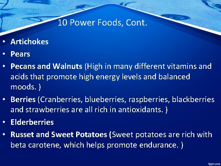 10 Power Foods, Cont. • Artichokes • Pears • Pecans and Walnuts (High in