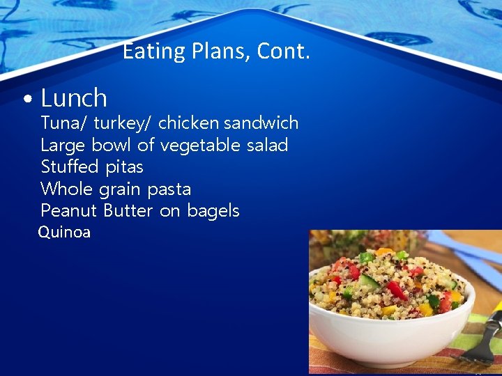 Eating Plans, Cont. • Lunch Tuna/ turkey/ chicken sandwich Large bowl of vegetable salad