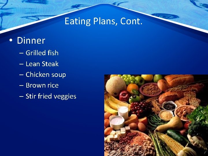 Eating Plans, Cont. • Dinner – Grilled fish – Lean Steak – Chicken soup
