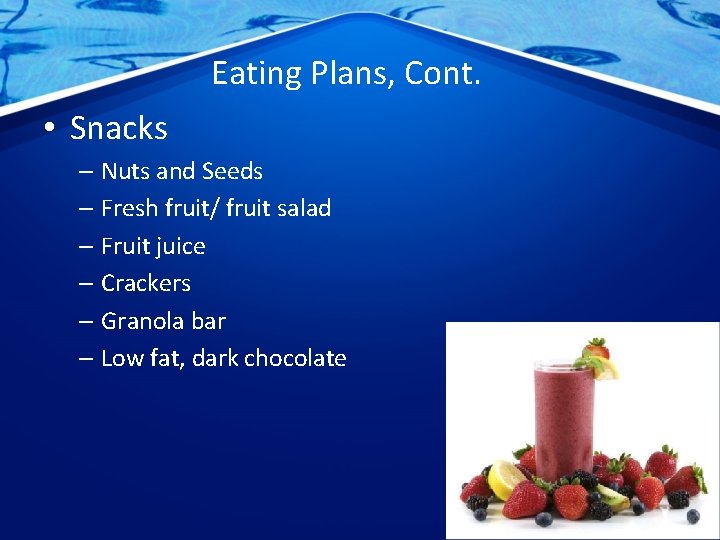 Eating Plans, Cont. • Snacks – Nuts and Seeds – Fresh fruit/ fruit salad