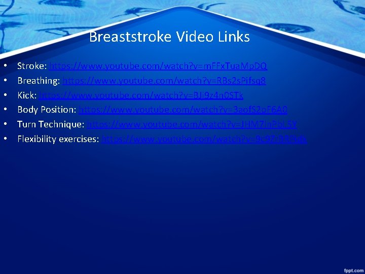 Breaststroke Video Links • • • Stroke: https: //www. youtube. com/watch? v=m. FFx. Tua.