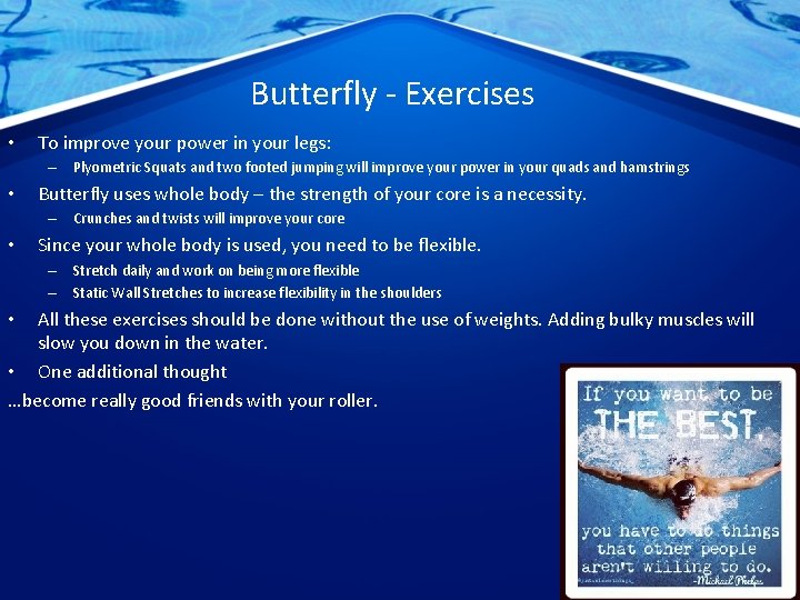 Butterfly - Exercises • To improve your power in your legs: – Plyometric Squats
