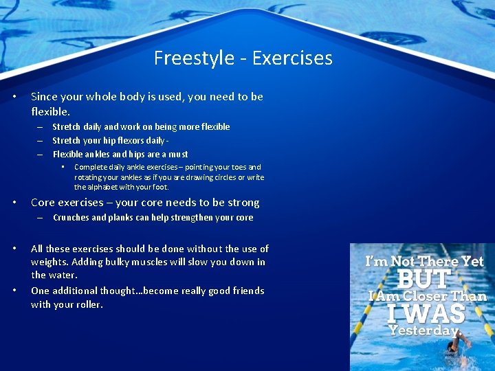 Freestyle - Exercises • Since your whole body is used, you need to be
