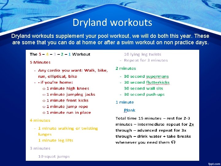Dryland workouts supplement your pool workout, we will do both this year. These are