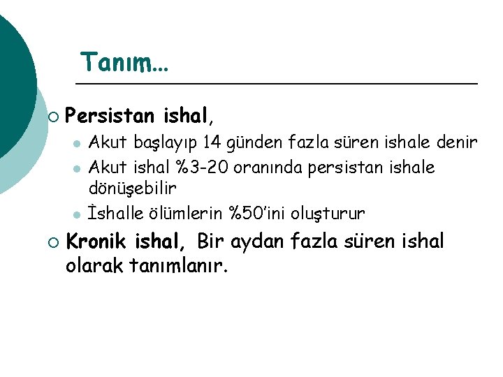 Tanım… ¡ Persistan ishal, l l l ¡ Akut başlayıp 14 günden fazla süren