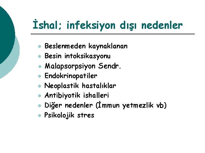 İshal; infeksiyon dışı nedenler l l l l Beslenmeden kaynaklanan Besin intoksikasyonu Malapsorpsiyon Sendr.