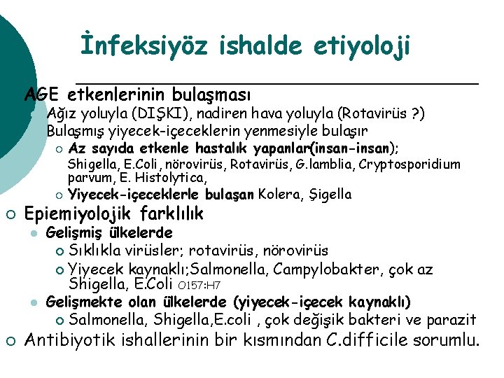 İnfeksiyöz ishalde etiyoloji ¡ AGE etkenlerinin bulaşması l l Ağız yoluyla (DIŞKI), nadiren hava