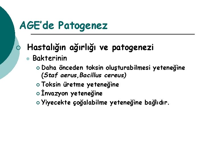 AGE’de Patogenez ¡ Hastalığın ağırlığı ve patogenezi l Bakterinin Daha önceden toksin oluşturabilmesi yeteneğine