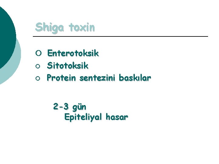 Shiga toxin ¡ Enterotoksik ¡ ¡ Sitotoksik Protein sentezini baskılar 2 -3 gün Epiteliyal