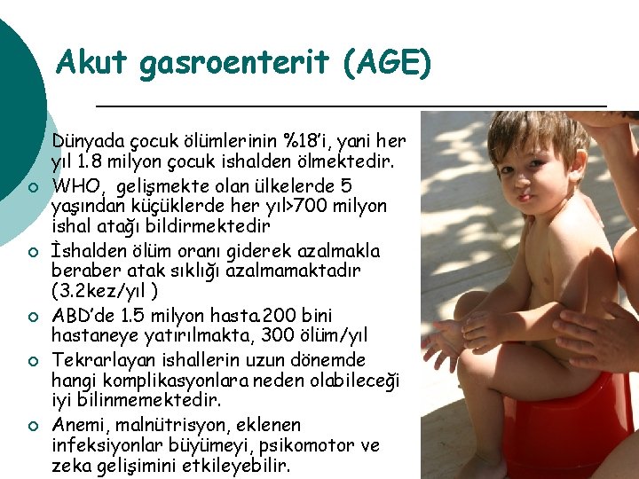 Akut gasroenterit (AGE) ¡ ¡ ¡ Dünyada çocuk ölümlerinin %18’i, yani her yıl 1.