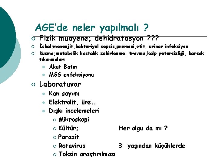 AGE’de neler yapılmalı ? ¡ ¡ ¡ Fizik muayene; dehidratasyon ? ? ? İshal;