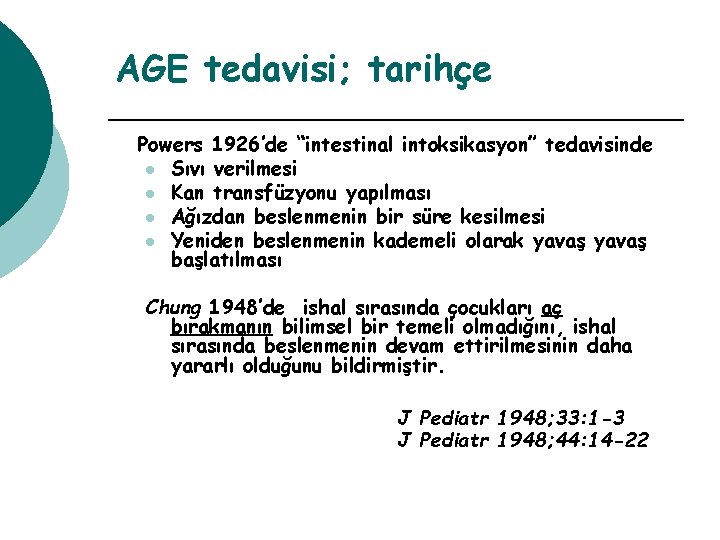 AGE tedavisi; tarihçe Powers 1926’de “intestinal intoksikasyon” tedavisinde l Sıvı verilmesi l Kan transfüzyonu