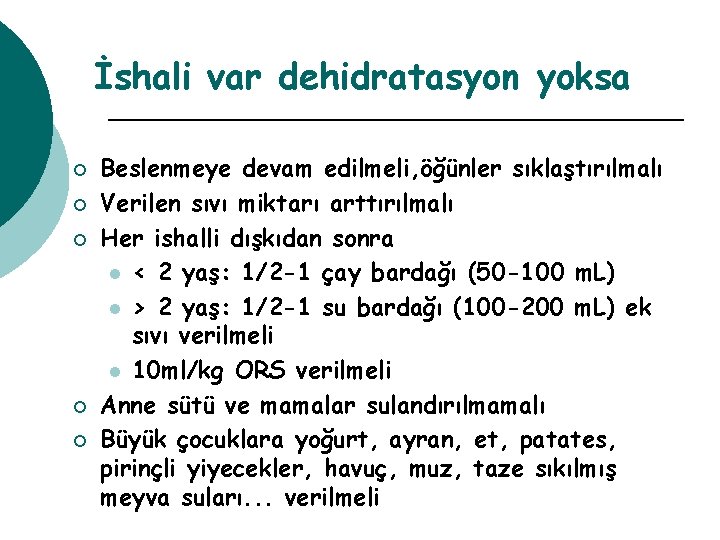 İshali var dehidratasyon yoksa ¡ ¡ ¡ Beslenmeye devam edilmeli, öğünler sıklaştırılmalı Verilen sıvı