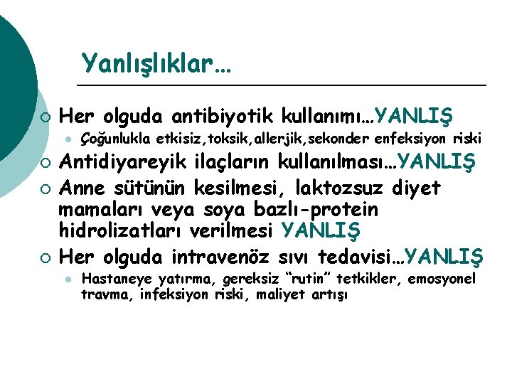 Yanlışlıklar… ¡ Her olguda antibiyotik kullanımı…YANLIŞ l ¡ ¡ ¡ Çoğunlukla etkisiz, toksik, allerjik,