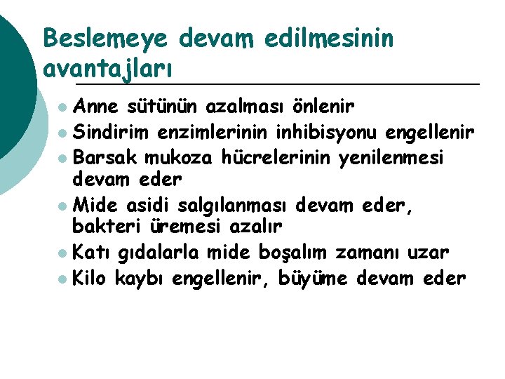 Beslemeye devam edilmesinin avantajları Anne sütünün azalması önlenir l Sindirim enzimlerinin inhibisyonu engellenir l