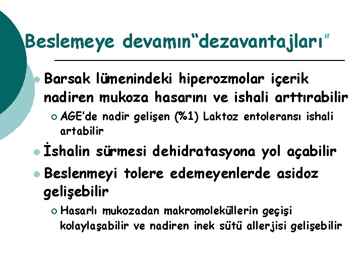 Beslemeye devamın“dezavantajları” l Barsak lümenindeki hiperozmolar içerik nadiren mukoza hasarını ve ishali arttırabilir ¡