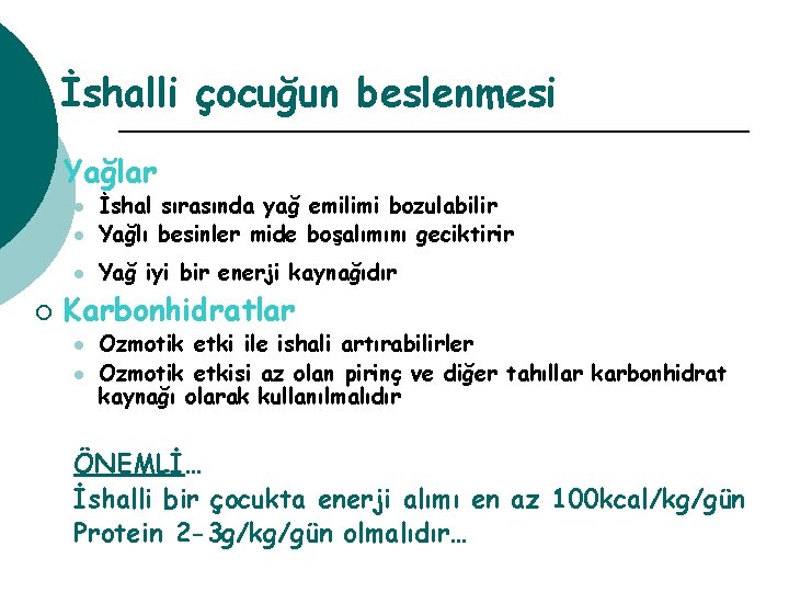 İshalli çocuğun beslenmesi ¡ Yağlar l İshal sırasında yağ emilimi bozulabilir Yağlı besinler mide