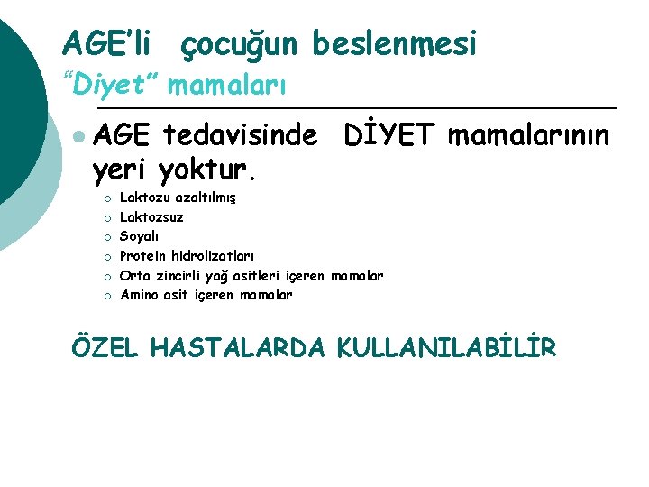 AGE’li çocuğun beslenmesi “Diyet” mamaları l AGE tedavisinde DİYET mamalarının yeri yoktur. ¡ ¡