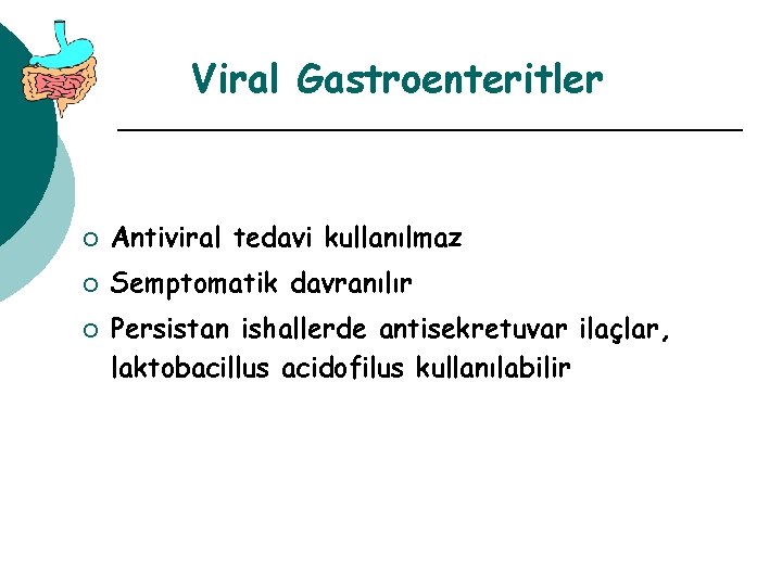 Viral Gastroenteritler ¡ Antiviral tedavi kullanılmaz ¡ Semptomatik davranılır ¡ Persistan ishallerde antisekretuvar ilaçlar,