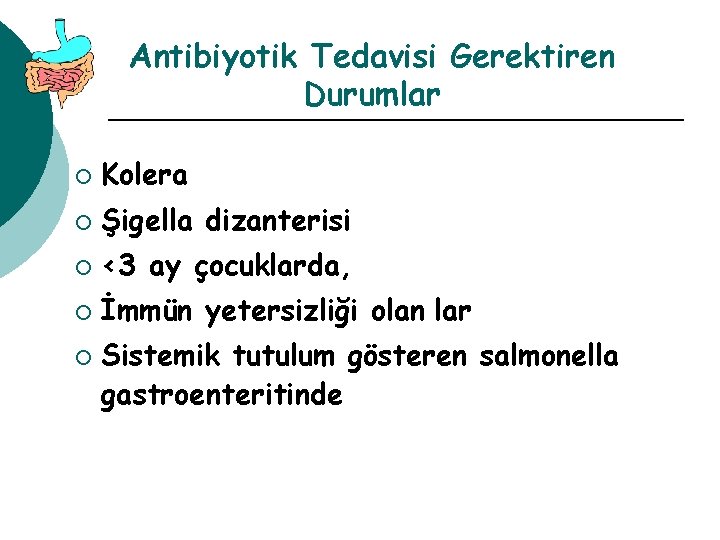 Antibiyotik Tedavisi Gerektiren Durumlar ¡ Kolera ¡ Şigella dizanterisi ¡ <3 ay çocuklarda, ¡