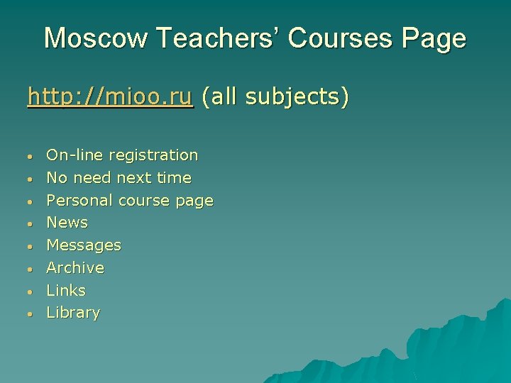 Moscow Teachers’ Courses Page http: //mioo. ru (all subjects) • • On-line registration No