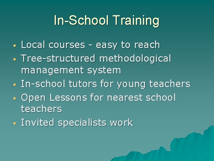 In-School Training • • • Local courses - easy to reach Tree-structured methodological management