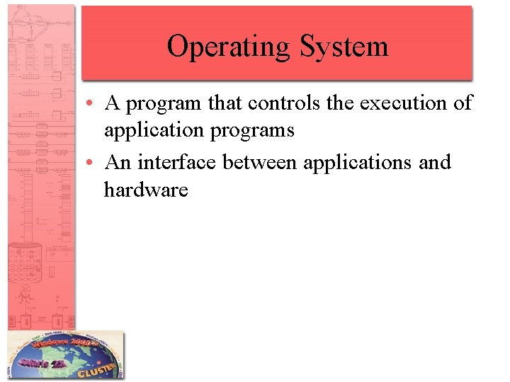 Operating System • A program that controls the execution of application programs • An