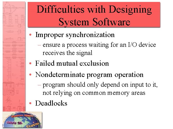 Difficulties with Designing System Software • Improper synchronization – ensure a process waiting for