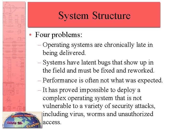 System Structure • Four problems: – Operating systems are chronically late in being delivered.